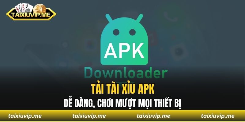 Tải tài xỉu APK dễ dàng, chơi mượt mọi thiết bị Tài xỉu APK